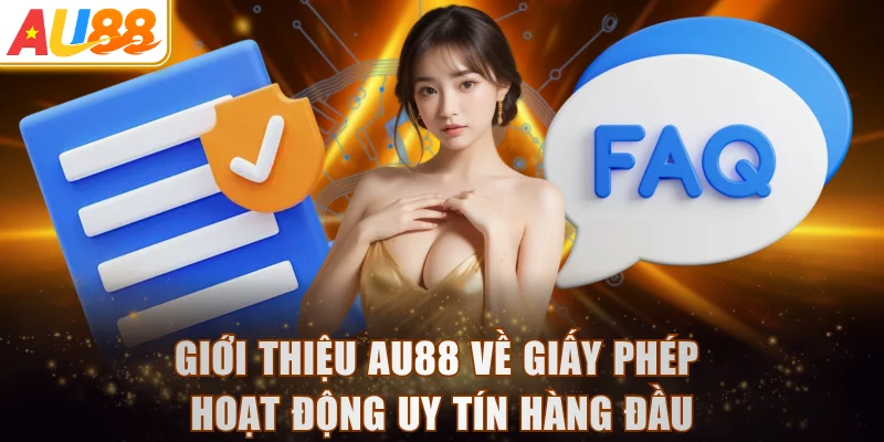 Giới thiệu AU88 về giấy phép hoạt động uy tín hàng đầu